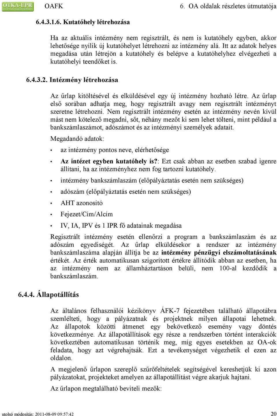 Intézmény létrehozása Az űrlap kitöltésével és elküldésével egy új intézmény hozható létre. Az űrlap első sorában adhatja meg, hogy regisztrált avagy nem regisztrált intézményt szeretne létrehozni.