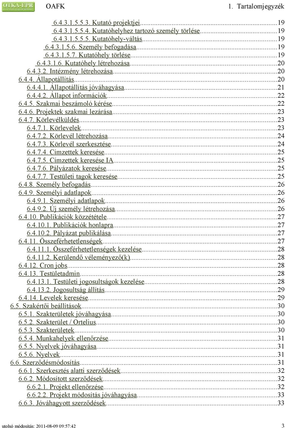 ..22 6.4.5. Szakmai beszámoló kérése...22 6.4.6. Projektek szakmai lezárása...23 6.4.7. Körlevélküldés...23 6.4.7.1. Körlevelek...23 6.4.7.2. Körlevél létrehozása...24 6.4.7.3. Körlevél szerkesztése.