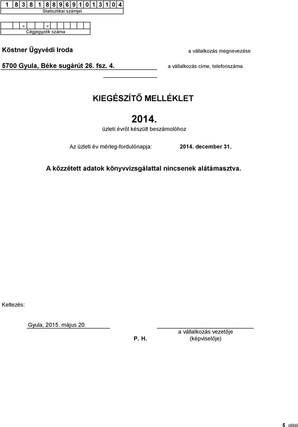 üzleti évről készült beszámolóhoz Az üzleti év mérleg-fordulónapja: 214. december 31.