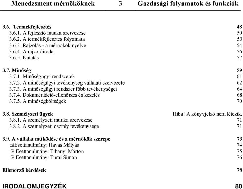 7.4. Dokumentáció-ellenőrzés és kezelés 68 3.7.5. A minőségköltségek 70 3.8. Személyzeti ügyek Hiba! A könyvjelző nem létezik. 3.8.1. A személyzeti munka szervezése 71 3.8.2.