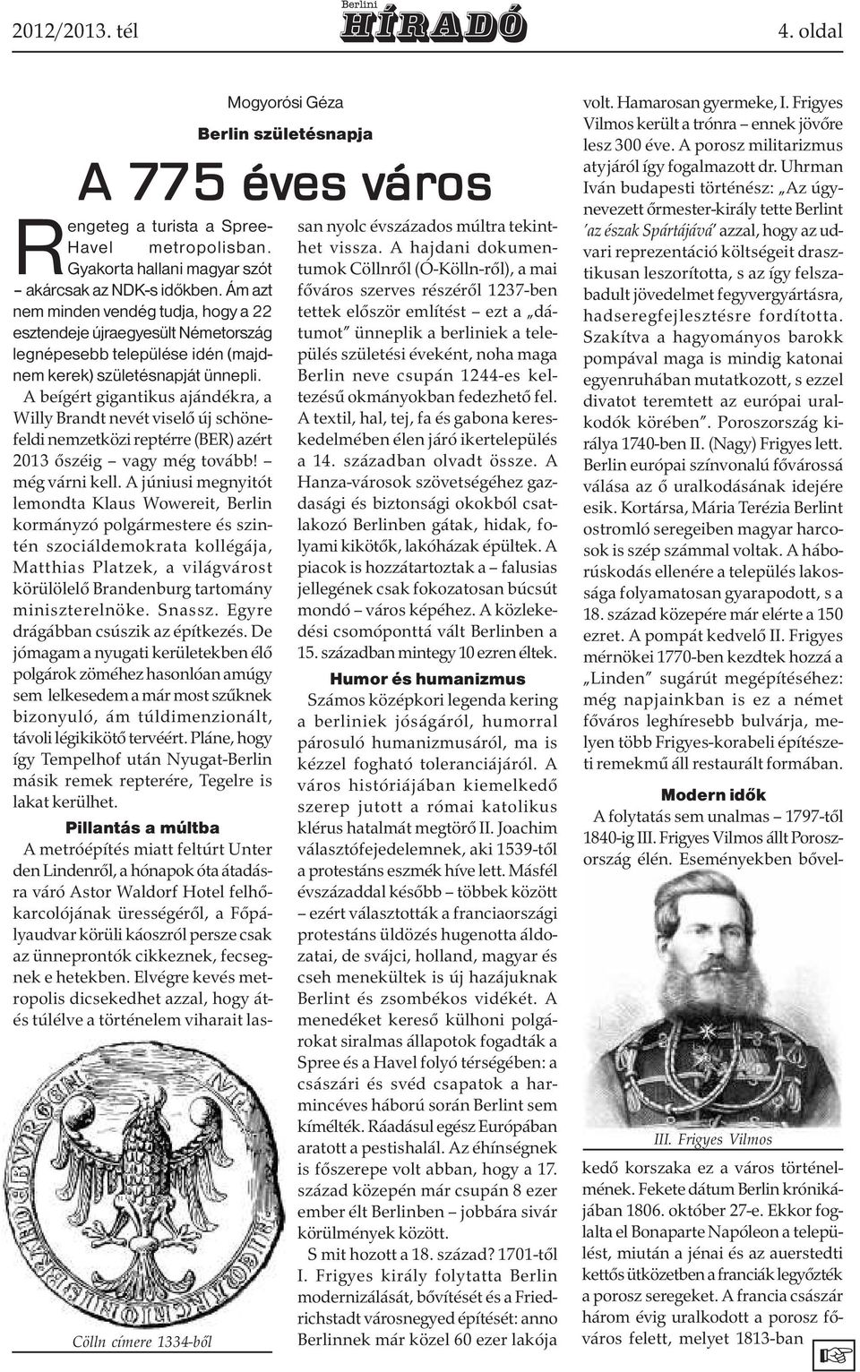 A beígért gigantikus ajándékra, a Willy Brandt nevét viselő új schönefeldi nemzetközi reptérre (BER) azért 2013 őszéig vagy még tovább! még várni kell.