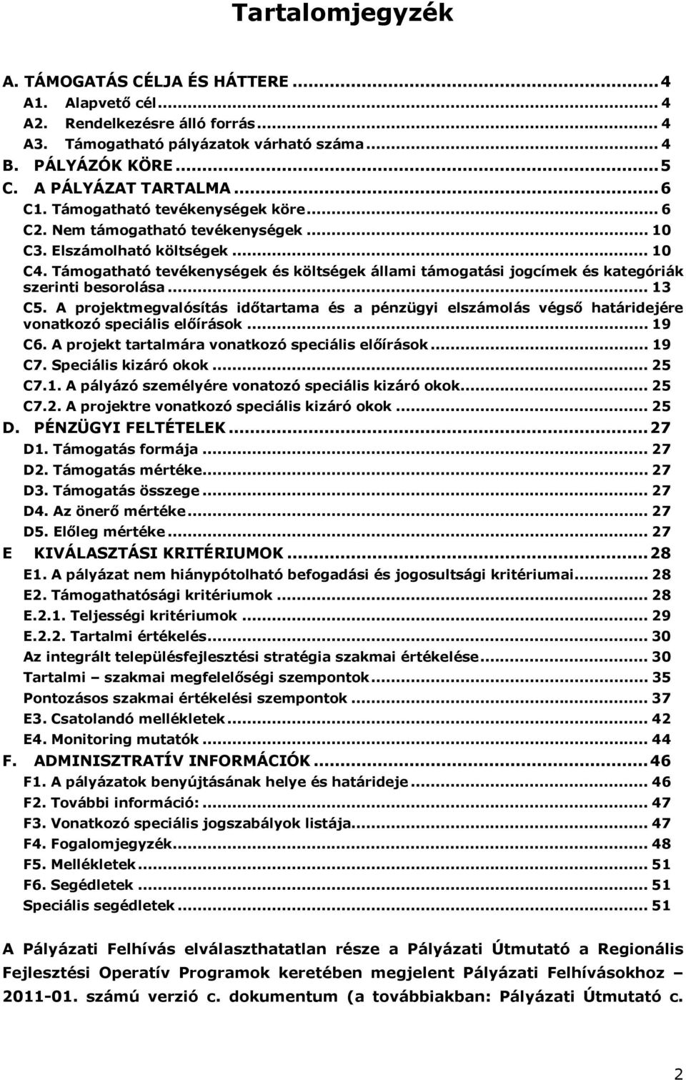 Támogatható tevékenységek és költségek állami támogatási jogcímek és kategóriák szerinti besorolása... 13 C5.