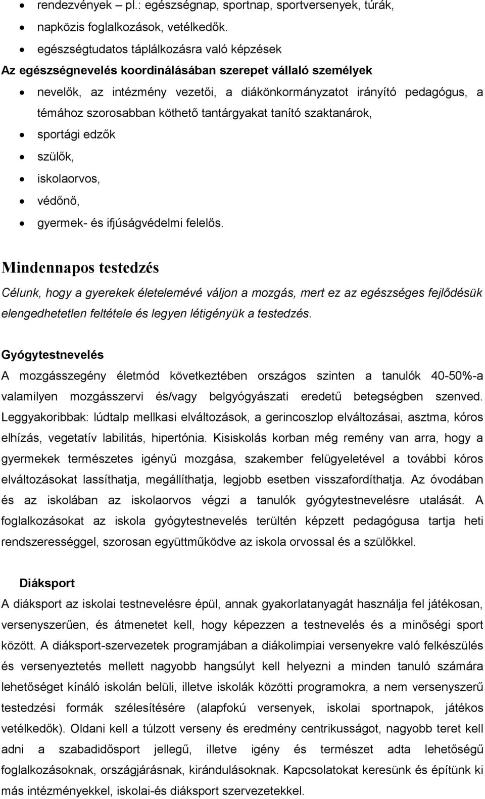 köthető tantárgyakat tanító szaktanárok, sportági edzők szülők, iskolaorvos, védőnő, gyermek- és ifjúságvédelmi felelős.