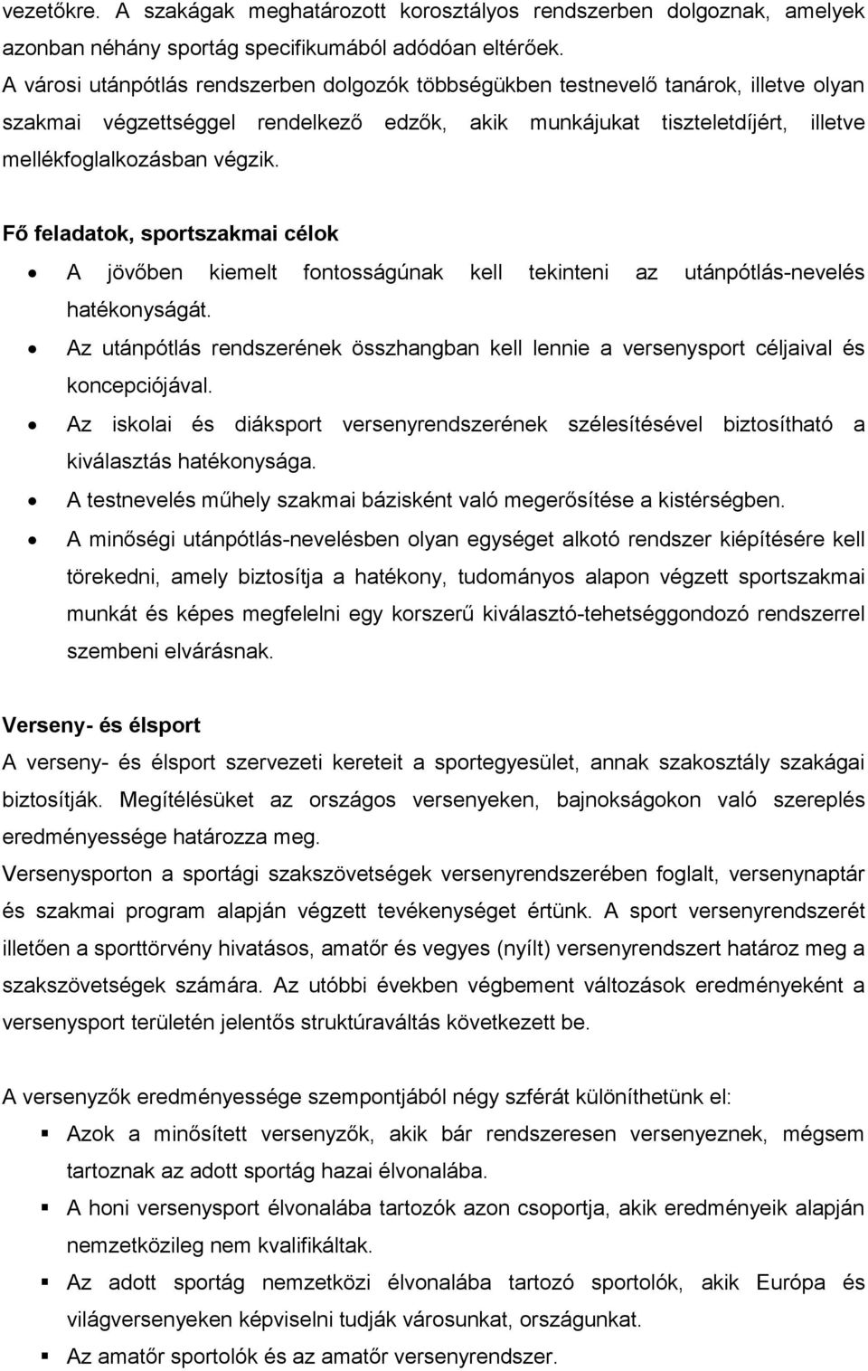 Fő feladatok, sportszakmai célok A jövőben kiemelt fontosságúnak kell tekinteni az utánpótlás-nevelés hatékonyságát.