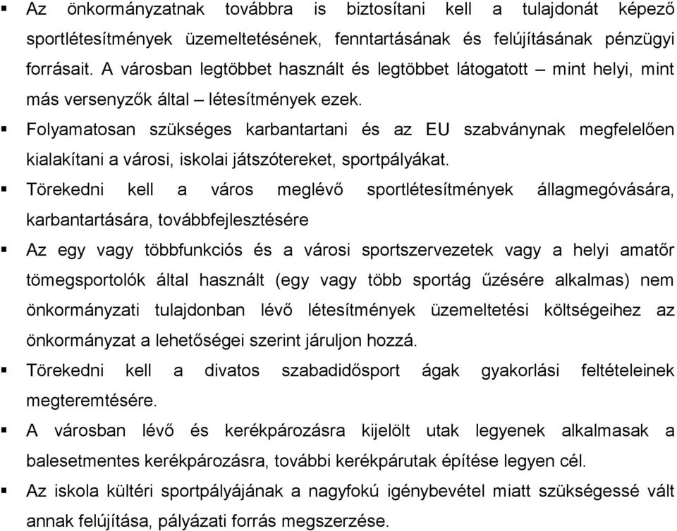 Folyamatosan szükséges karbantartani és az EU szabványnak megfelelően kialakítani a városi, iskolai játszótereket, sportpályákat.