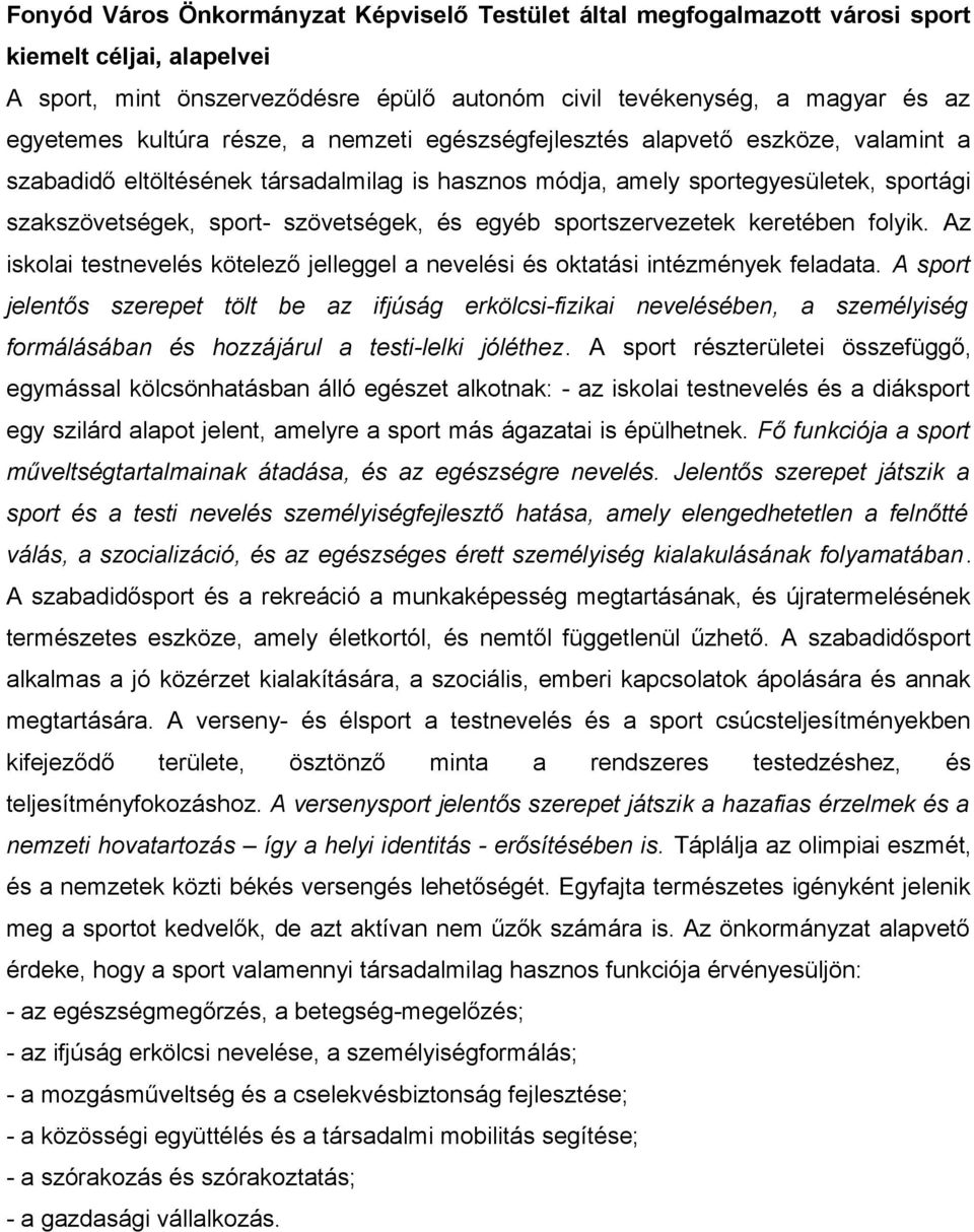 és egyéb sportszervezetek keretében folyik. Az iskolai testnevelés kötelező jelleggel a nevelési és oktatási intézmények feladata.