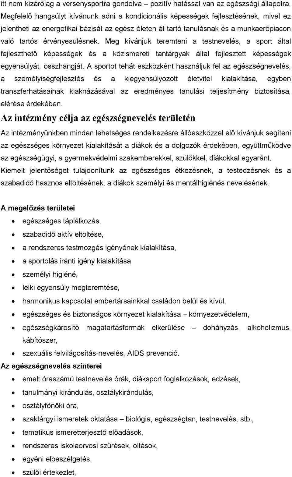 érvényesülésnek. Meg kívánjuk teremteni a testnevelés, a sport által fejleszthető képességek és a közismereti tantárgyak által fejlesztett képességek egyensúlyát, összhangját.