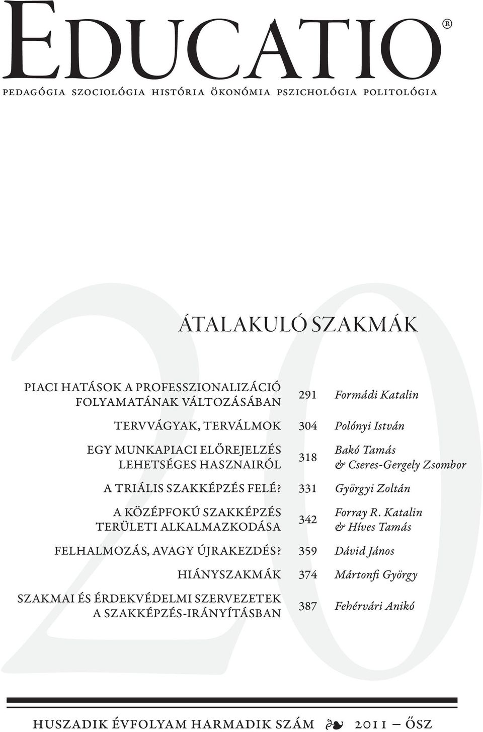 SZAKKÉPZÉS FELÉ? 331 Györgyi Zoltán A KÖZÉPFOKÚ SZAKKÉPZÉS TERÜLETI ALKALMAZKODÁSA 342 Forray R. Katalin & Híves Tamás FELHALMOZÁS, AVAGY ÚJRAKEZDÉS?