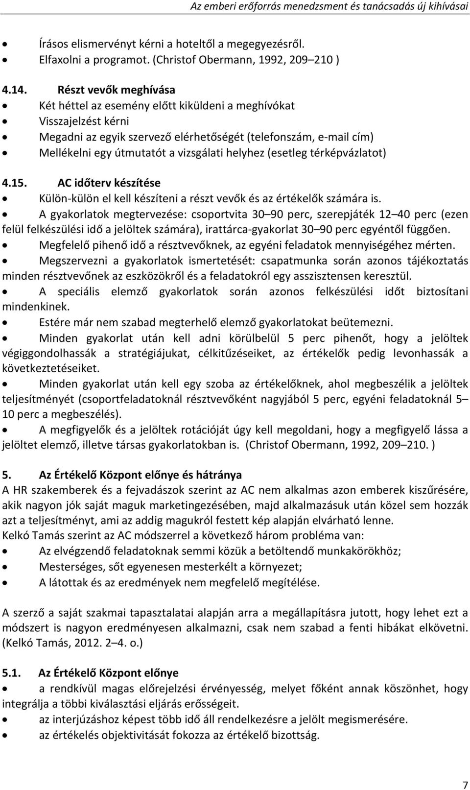 helyhez (esetleg térképvázlatot) 4.15. AC időterv készítése Külön külön el kell készíteni a részt vevők és az értékelők számára is.