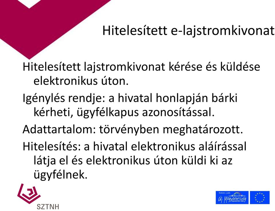 Igénylés rendje: a hivatal honlapján bárki kérheti, ügyfélkapus azonosítással.