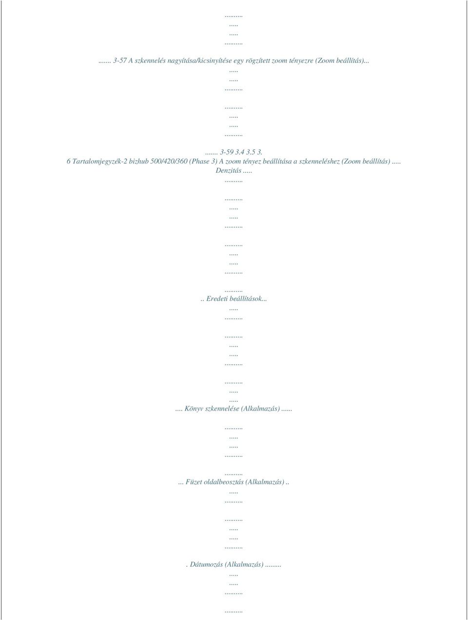 6 Tartalomjegyzék-2 bizhub 500/420/360 (Phase 3) A zoom tényez beállítása a