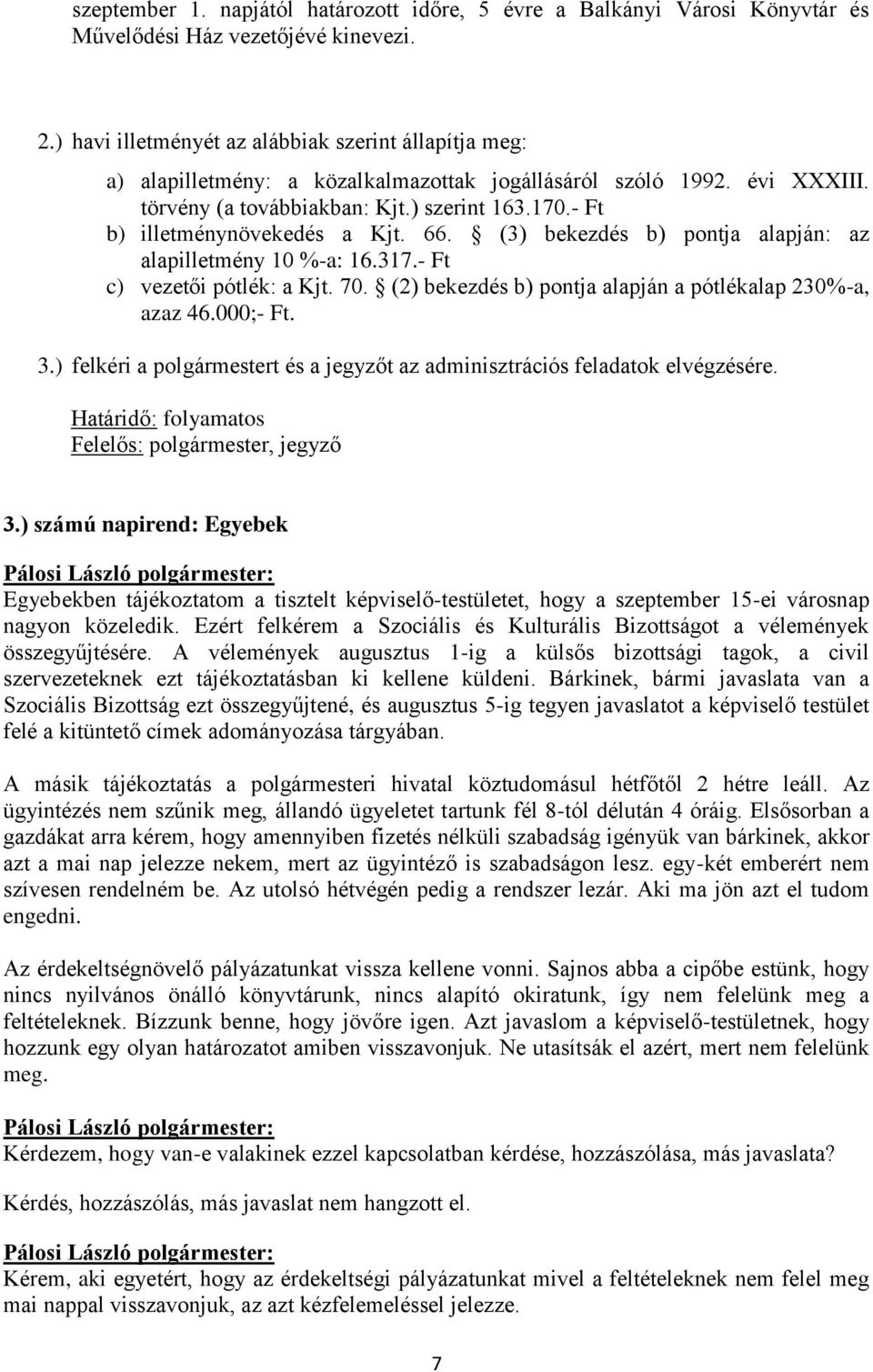 - Ft b) illetménynövekedés a Kjt. 66. (3) bekezdés b) pontja alapján: az alapilletmény 10 %-a: 16.317.- Ft c) vezetői pótlék: a Kjt. 70. (2) bekezdés b) pontja alapján a pótlékalap 230%-a, azaz 46.