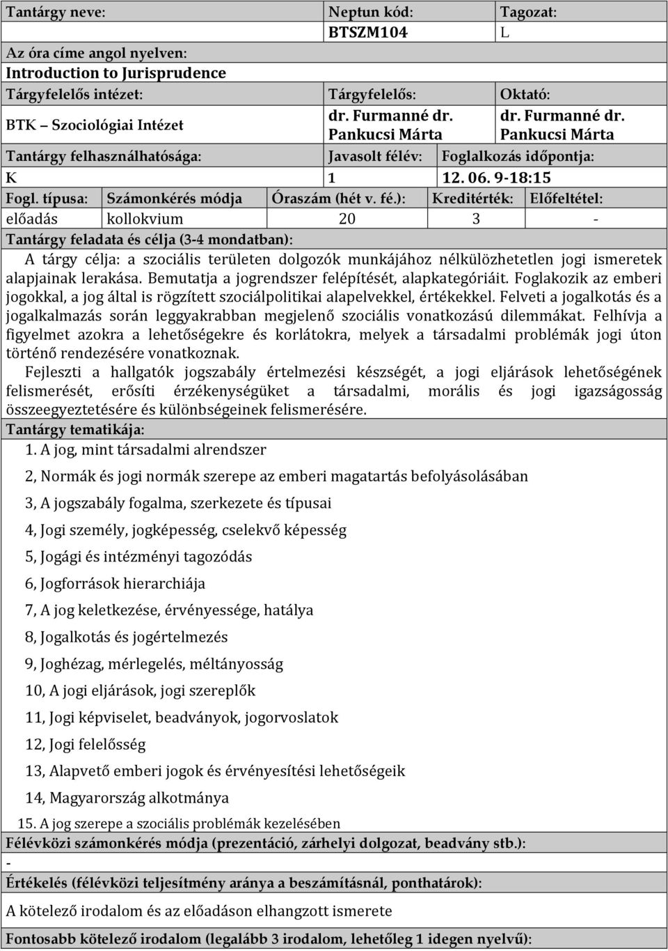 Bemutatja a jogrendszer felépítését, alapkategóriáit. Foglakozik az emberi jogokkal, a jog által is rögzített szociálpolitikai alapelvekkel, értékekkel.