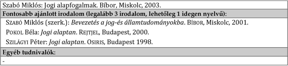Miklós (szerk.): Bevezetés a jogés államtudományokba. BÍBOR, Miskolc, 2001.