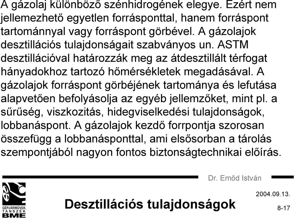 A gázolajok forráspont görbéjének tartománya és lefutása alapvetően befolyásolja az egyéb jellemzőket, mint pl.