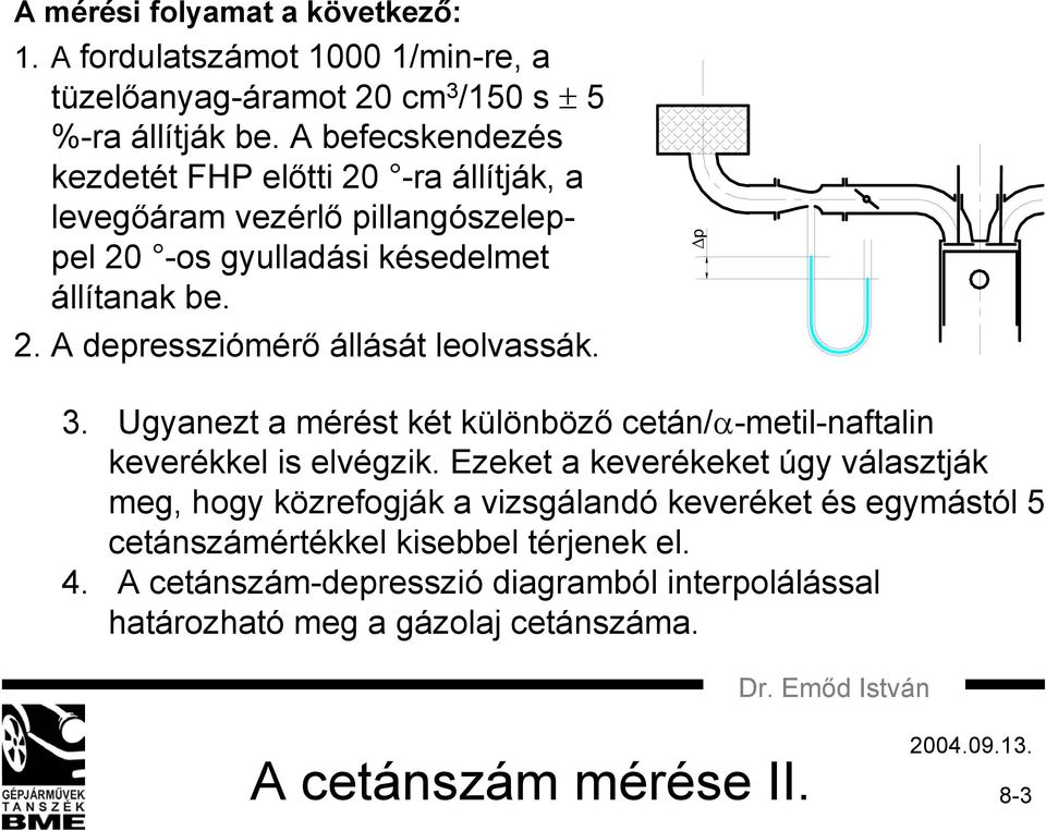 p 3. Ugyanezt a mérést két különböző cetán/α-metil-naftalin keverékkel is elvégzik.