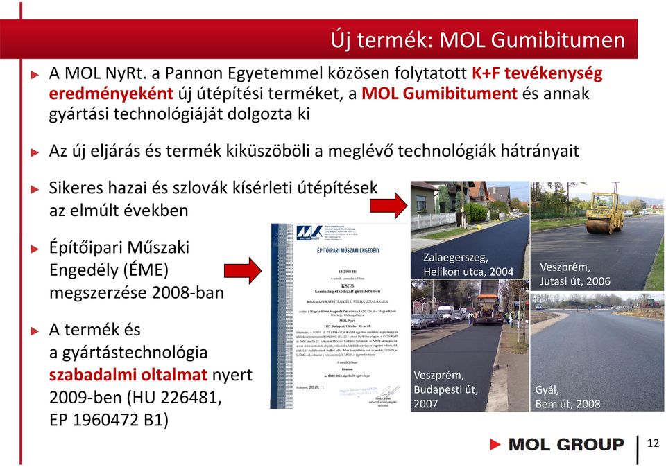 dolgozta ki Az új eljárás és termék kiküszöböli a meglévő technológiák hátrányait Sikeres hazai és szlovák kísérleti útépítések az elmúlt években