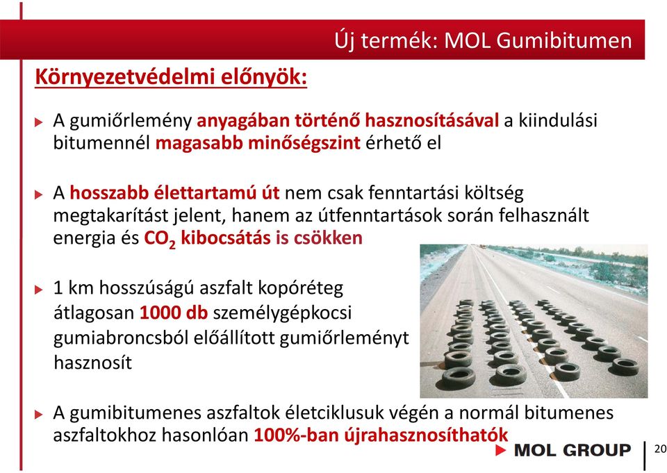 felhasznált energia és CO 2 kibocsátás is csökken 1 km hosszúságú aszfalt kopóréteg átlagosan 1000 db személygépkocsi gumiabroncsból