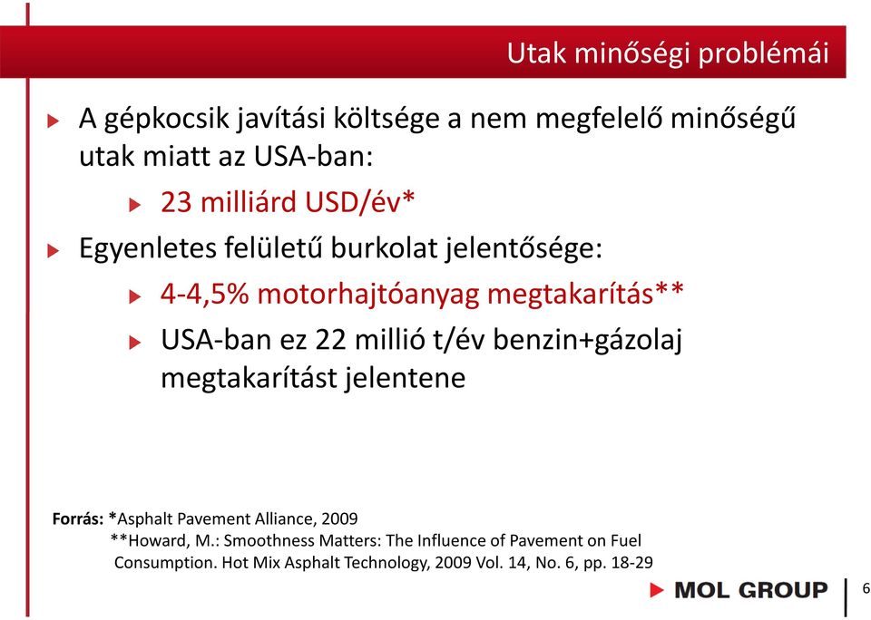 millió t/év benzin+gázolaj megtakarítást jelentene Forrás: *Asphalt Pavement Alliance, 2009 **Howard,M.