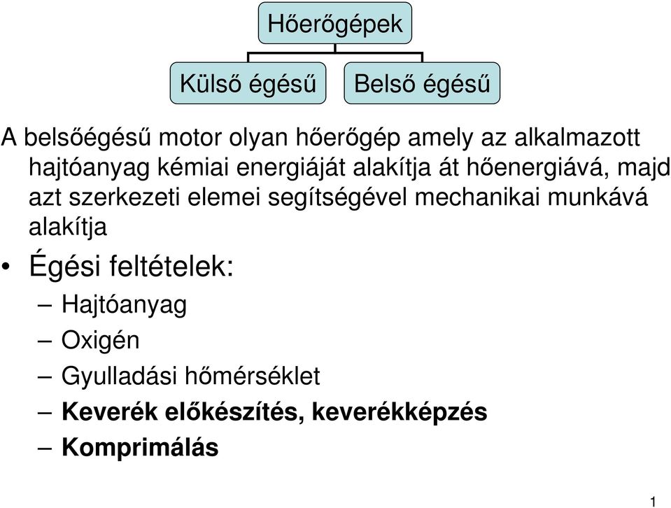 mechanikai munkává alakítja Égési feltételek: Hajtóanyag Oxigén Gyulladási