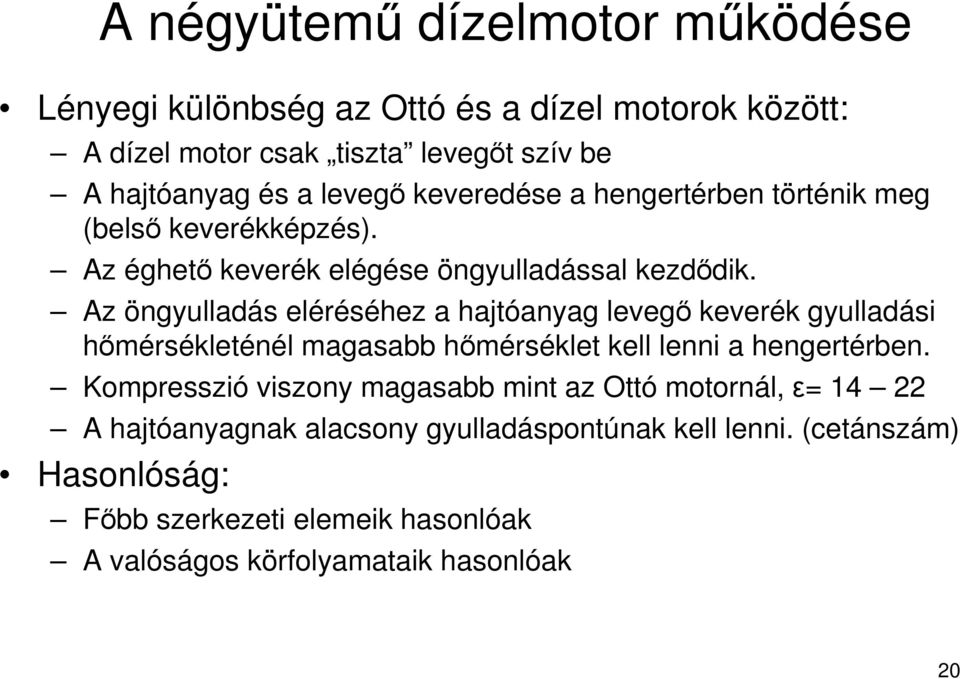 Az öngyulladás eléréséhez a hajtóanyag levegı keverék gyulladási hımérsékleténél magasabb hımérséklet kell lenni a hengertérben.