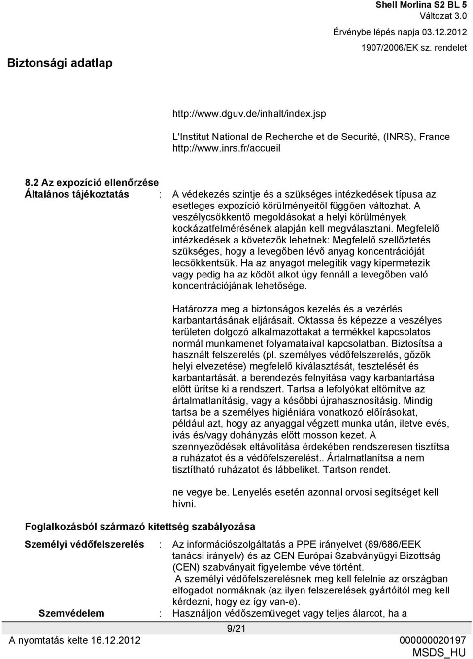 A veszélycsökkentő megoldásokat a helyi körülmények kockázatfelmérésének alapján kell megválasztani.