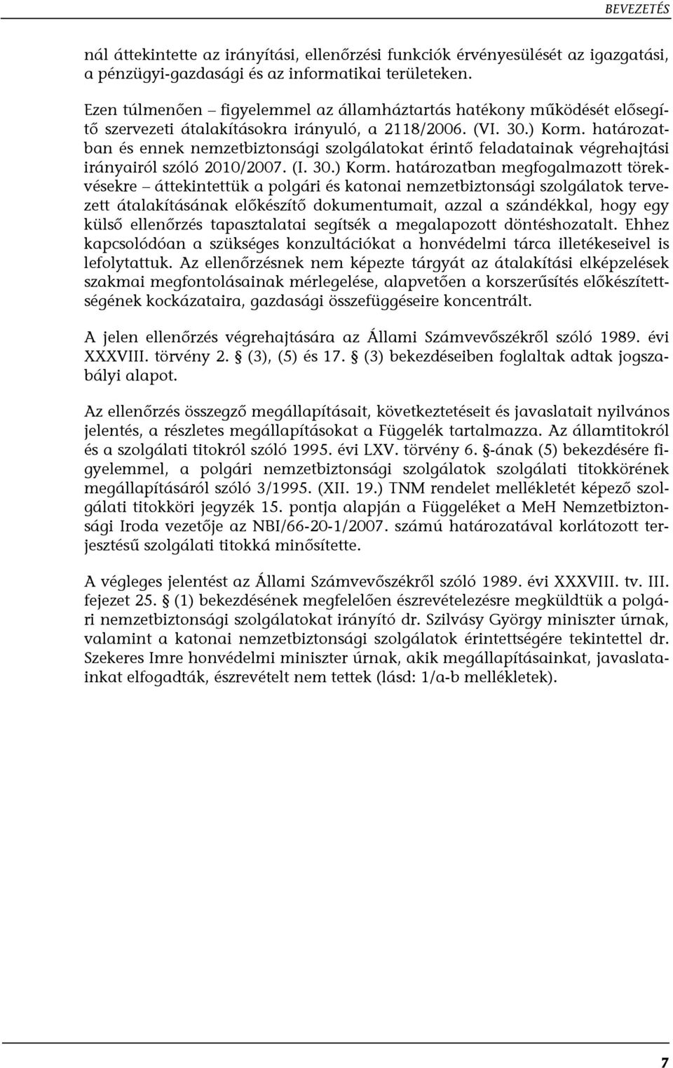 határozatban és ennek nemzetbiztonsági szolgálatokat érintő feladatainak végrehajtási irányairól szóló 2010/2007. (I. 30.) Korm.