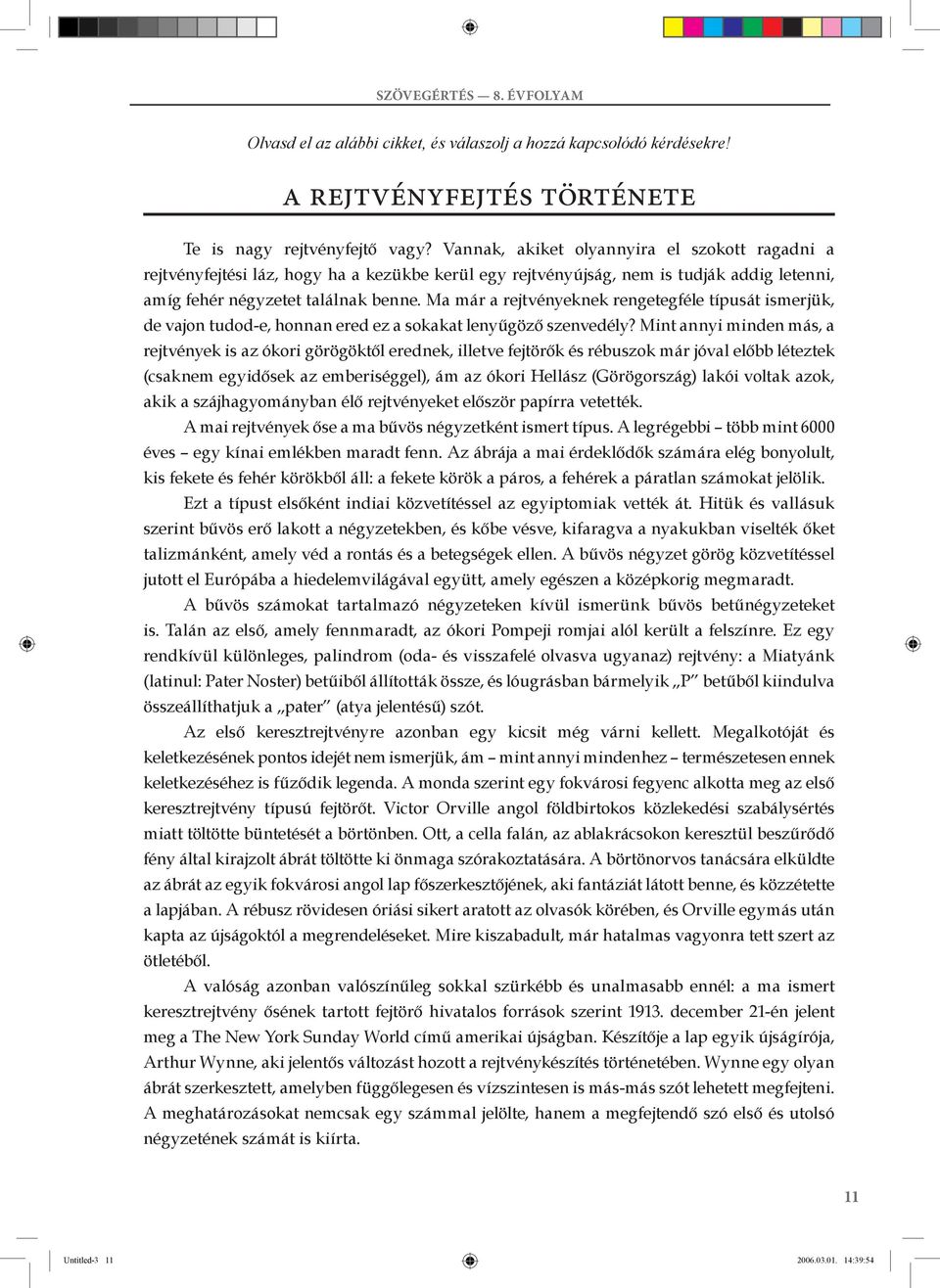 Ma már a rejtvényeknek rengetegféle típusát ismerjük, de vajon tudod-e, honnan ered ez a sokakat lenyűgöző szenvedély?