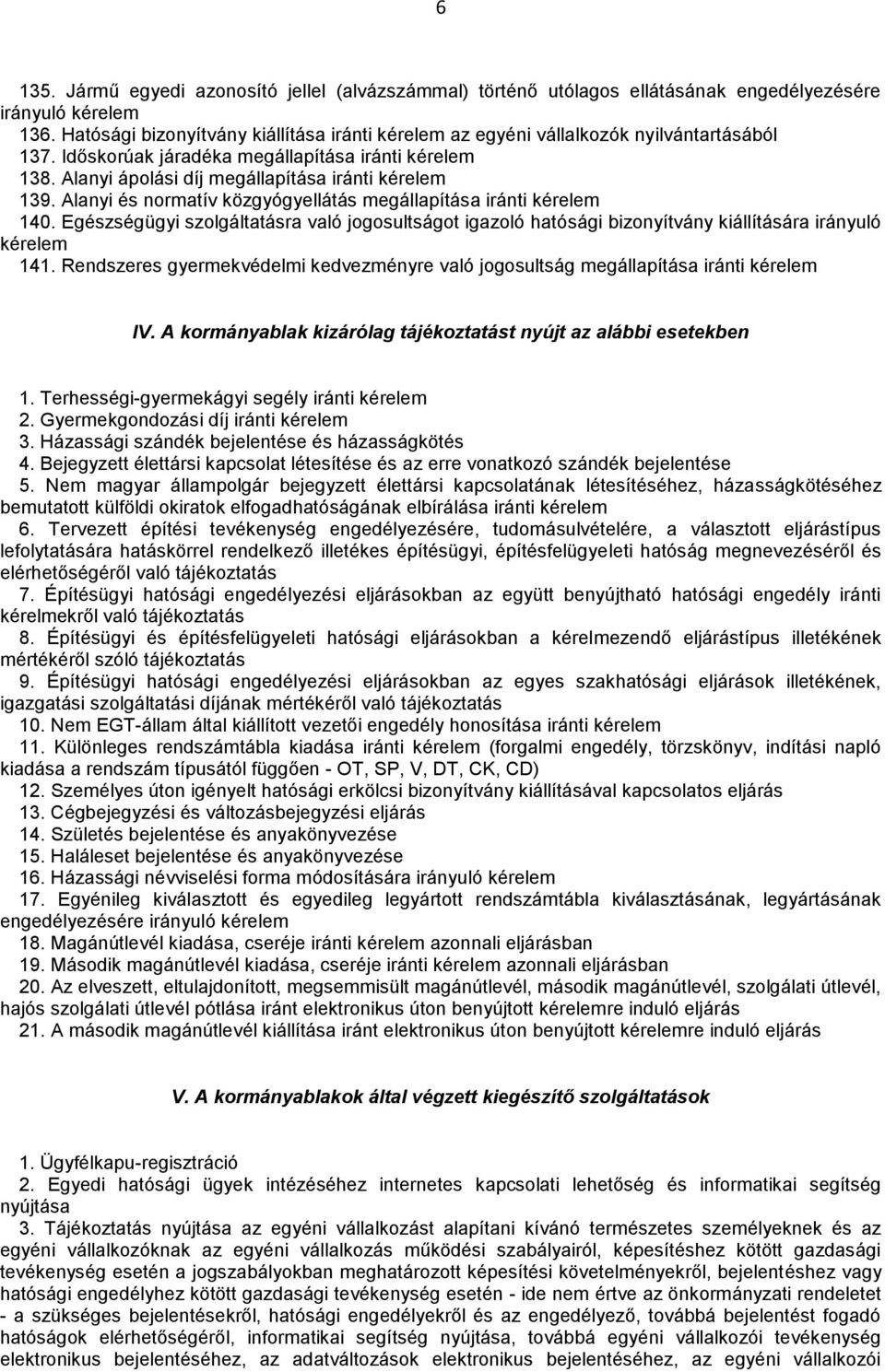 Egészségügyi szolgáltatásra való jogosultságot igazoló hatósági bizonyítvány kiállítására irányuló 141. Rendszeres gyermekvédelmi kedvezményre való jogosultság megállapítása iránti IV.