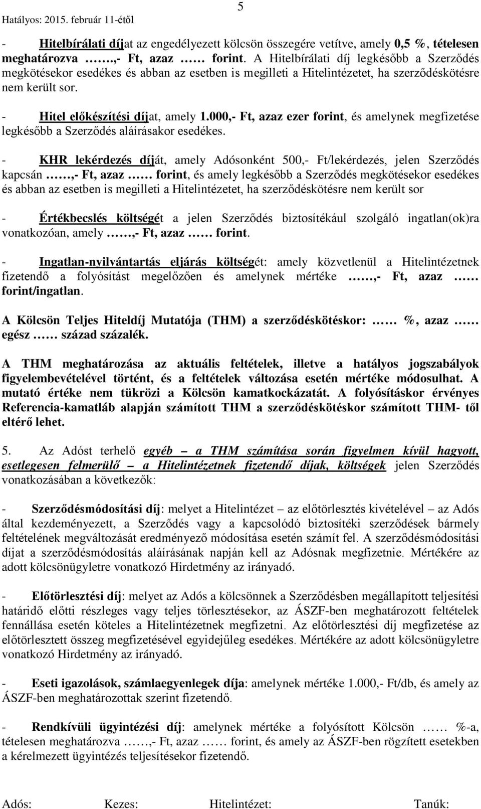 000,- Ft, azaz ezer forint, és amelynek megfizetése legkésőbb a Szerződés aláírásakor esedékes.