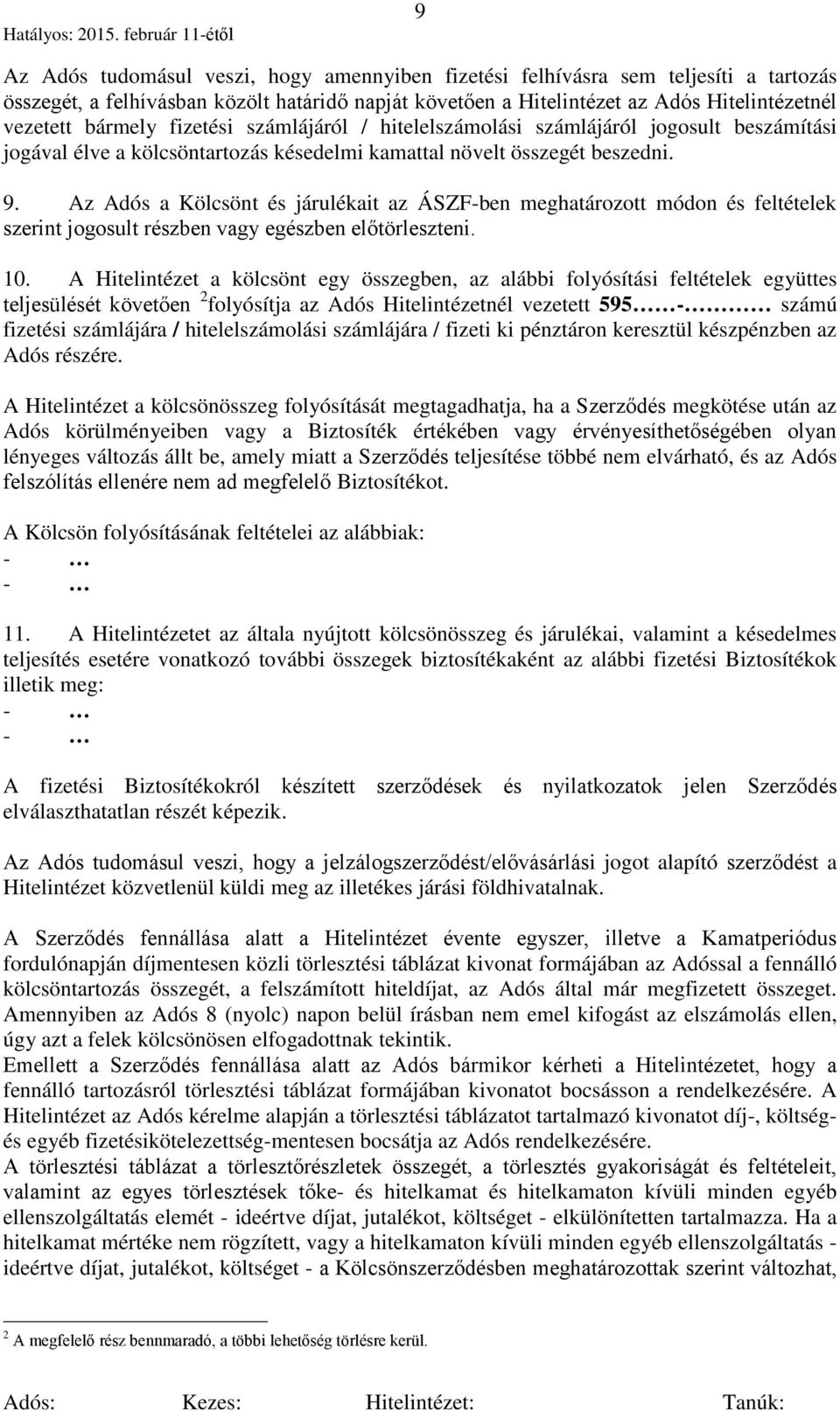 Az Adós a Kölcsönt és járulékait az ÁSZF-ben meghatározott módon és feltételek szerint jogosult részben vagy egészben előtörleszteni. 10.