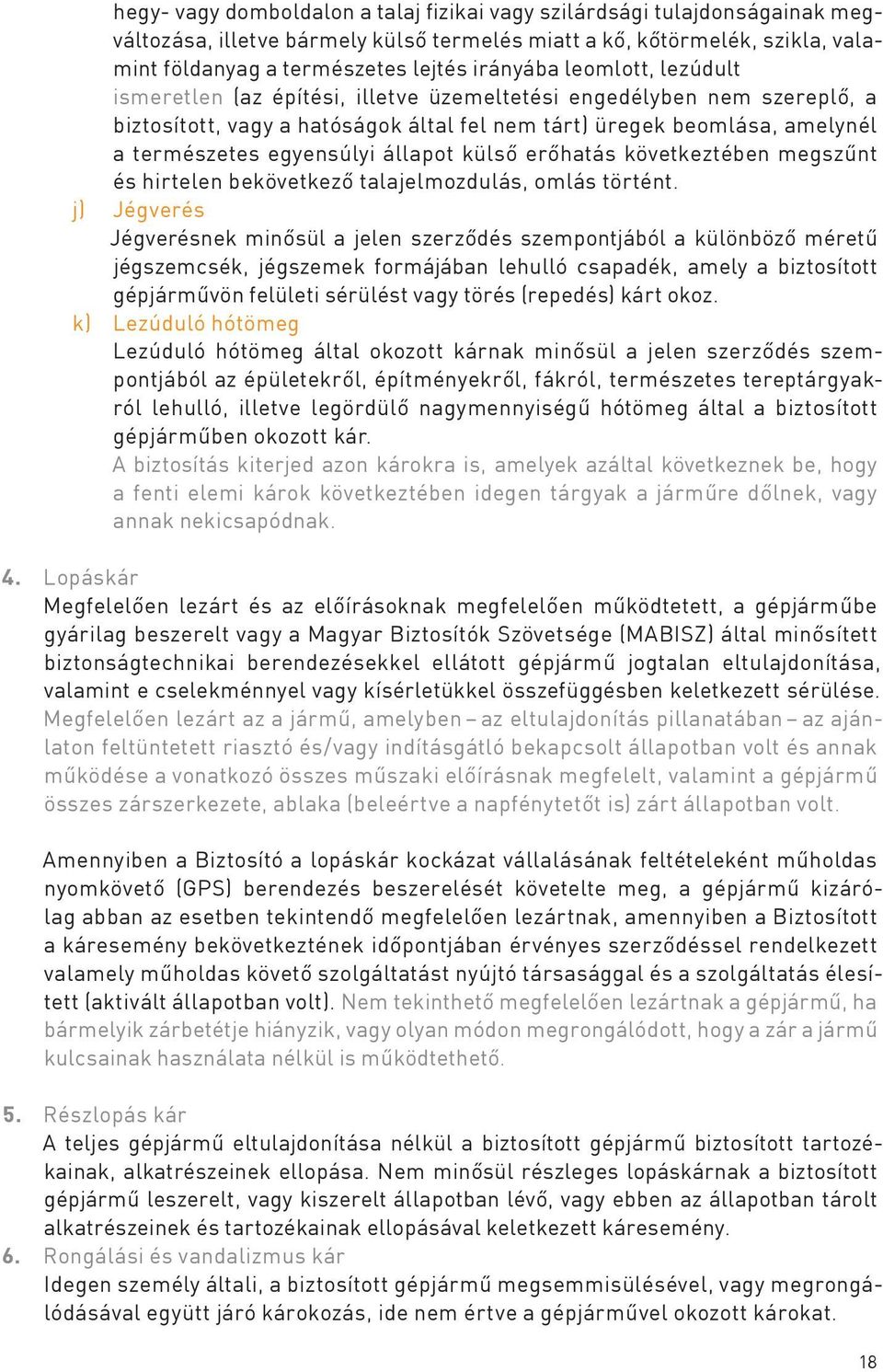 állapot külső erőhatás következtében megszűnt és hirtelen bekövetkező talajelmozdulás, omlás történt.