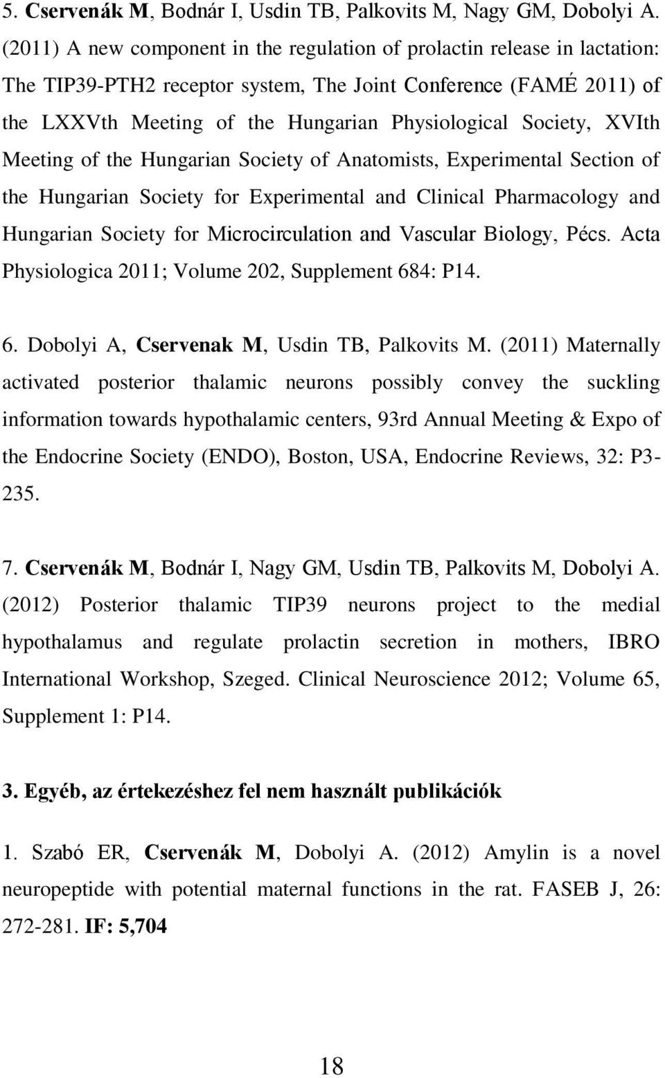 Society, XVIth Meeting of the Hungarian Society of Anatomists, Experimental Section of the Hungarian Society for Experimental and Clinical Pharmacology and Hungarian Society for Microcirculation and