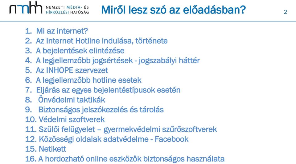 Eljárás az egyes bejelentéstípusok esetén 8. Önvédelmi taktikák 9. Biztonságos jelszókezelés és tárolás 10. Védelmi szoftverek 11.