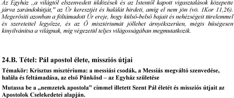 kinyilvánítsa a világnak, míg végezetül teljes világosságában megmutatkozik. 24.B.