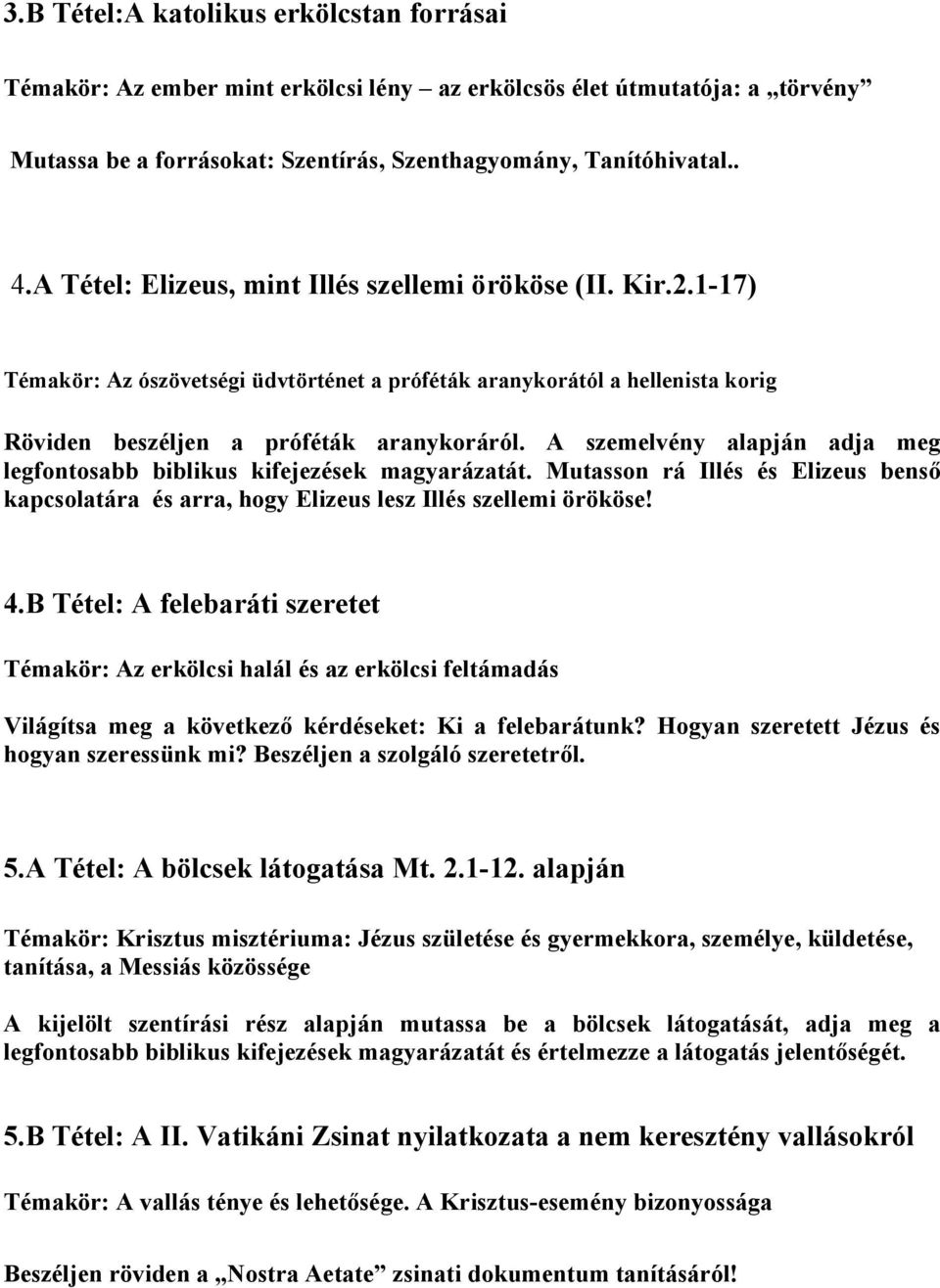 A szemelvény alapján adja meg legfontosabb biblikus kifejezések magyarázatát. Mutasson rá Illés és Elizeus benső kapcsolatára és arra, hogy Elizeus lesz Illés szellemi örököse! 4.