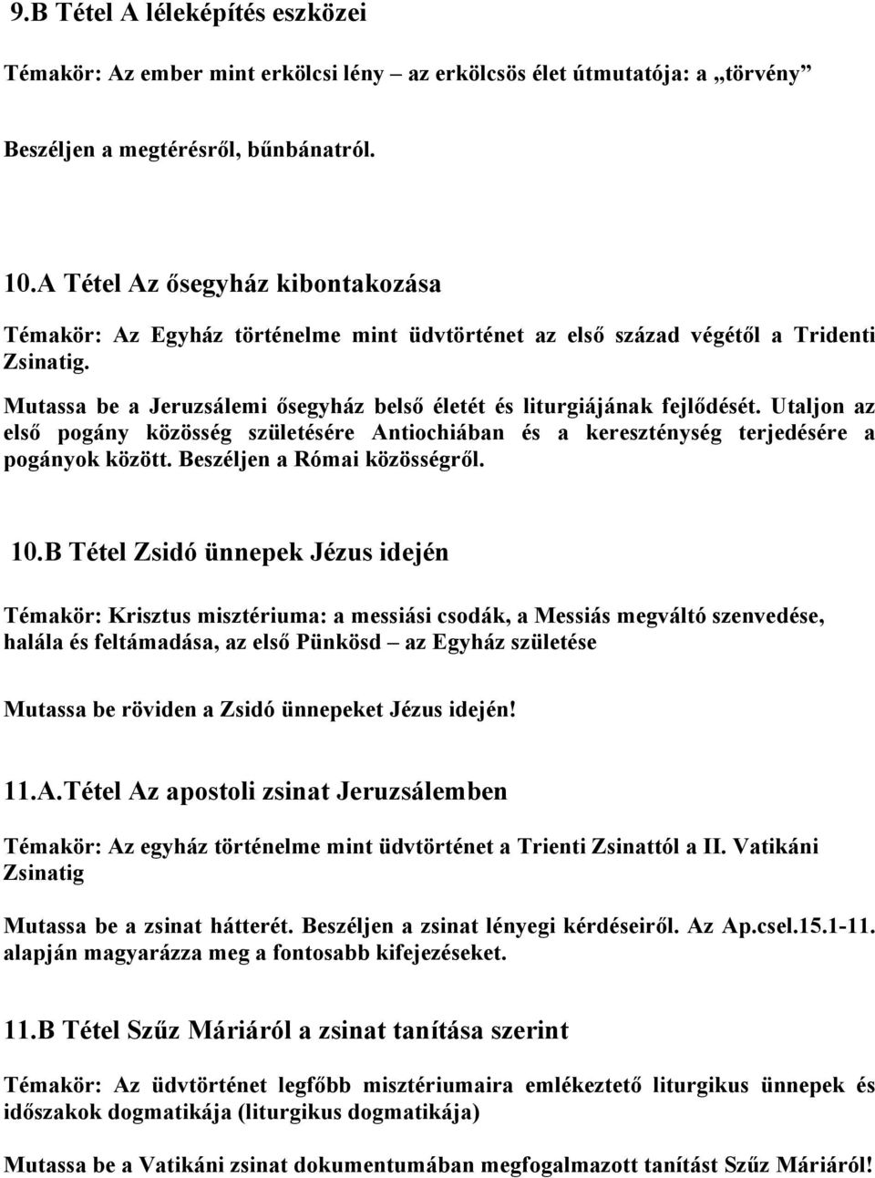 Utaljon az első pogány közösség születésére Antiochiában és a kereszténység terjedésére a pogányok között. Beszéljen a Római közösségről. 10.