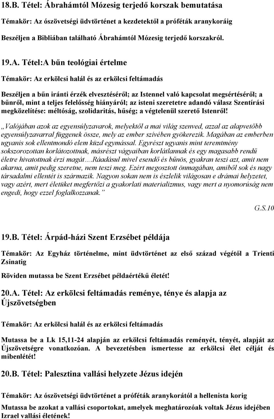 Tétel:A bűn teológiai értelme Témakör: Az erkölcsi halál és az erkölcsi feltámadás Beszéljen a bűn iránti érzék elvesztéséről; az Istennel való kapcsolat megsértéséről; a bűnről, mint a teljes