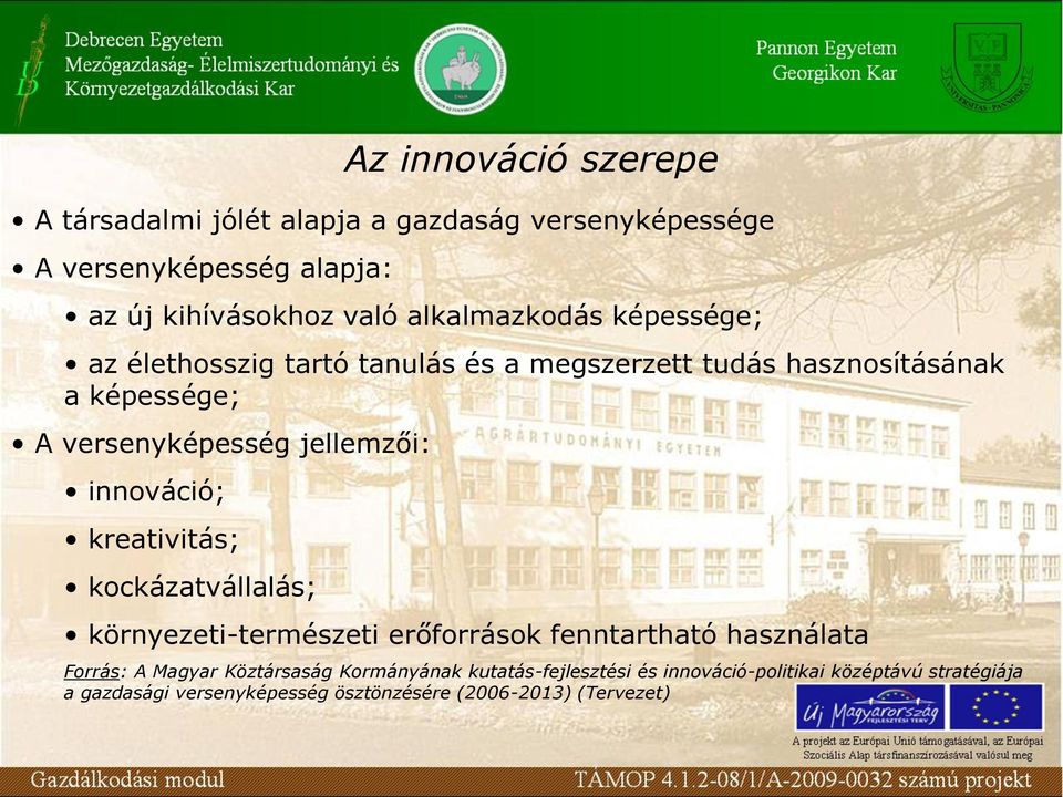 kockázatvállalás; Az innováció szerepe környezeti-természeti erőforrások fenntartható használata Forrás: A Magyar Köztársaság