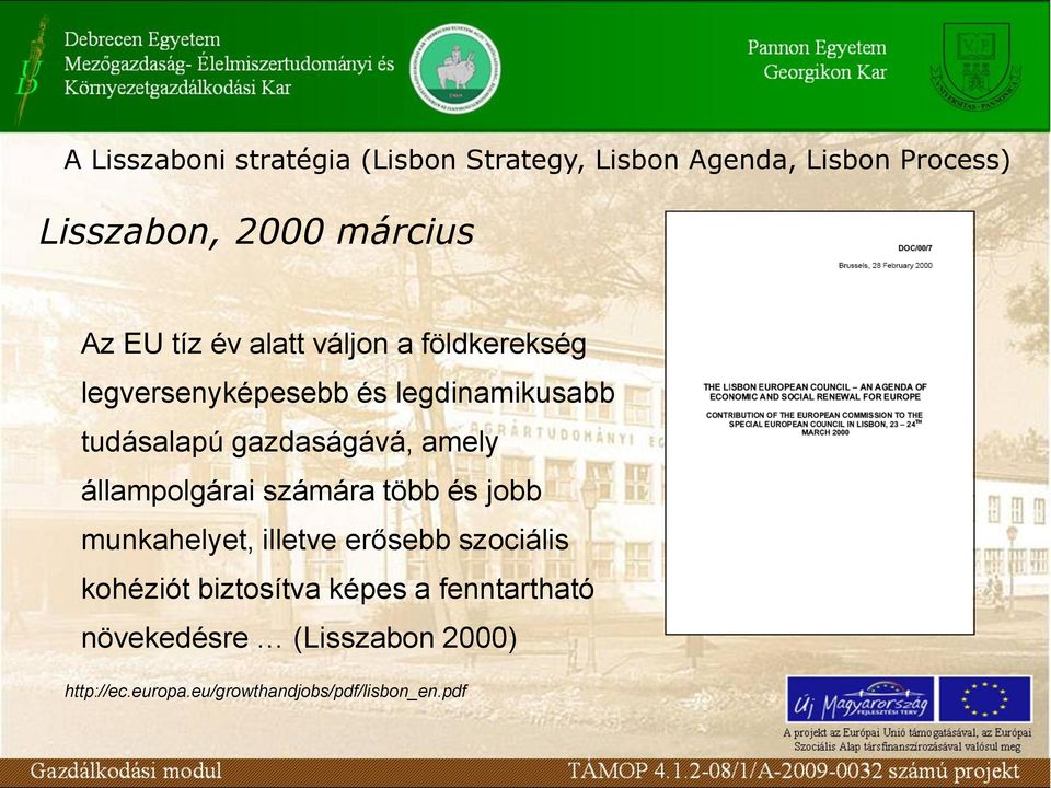 amely állampolgárai számára több és jobb munkahelyet, illetve erősebb szociális kohéziót biztosítva