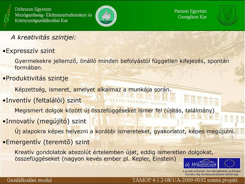 Inventív (feltalálói) szint Megismert dolgok között új összefüggéseket ismer fel (újítás, találmány) Innovatív (megújító) szint Új alapokra