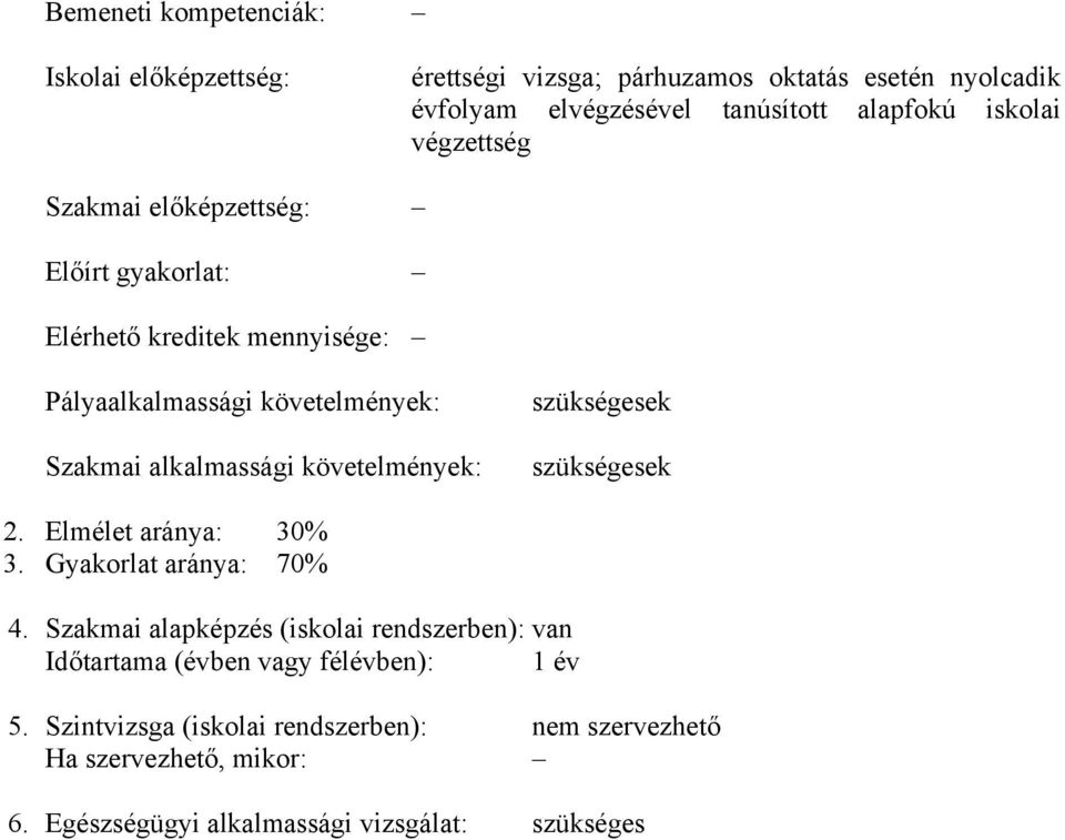 követelmények: szükségesek szükségesek 2. Elmélet aránya: 30% 3. Gyakorlat aránya: 70% 4.