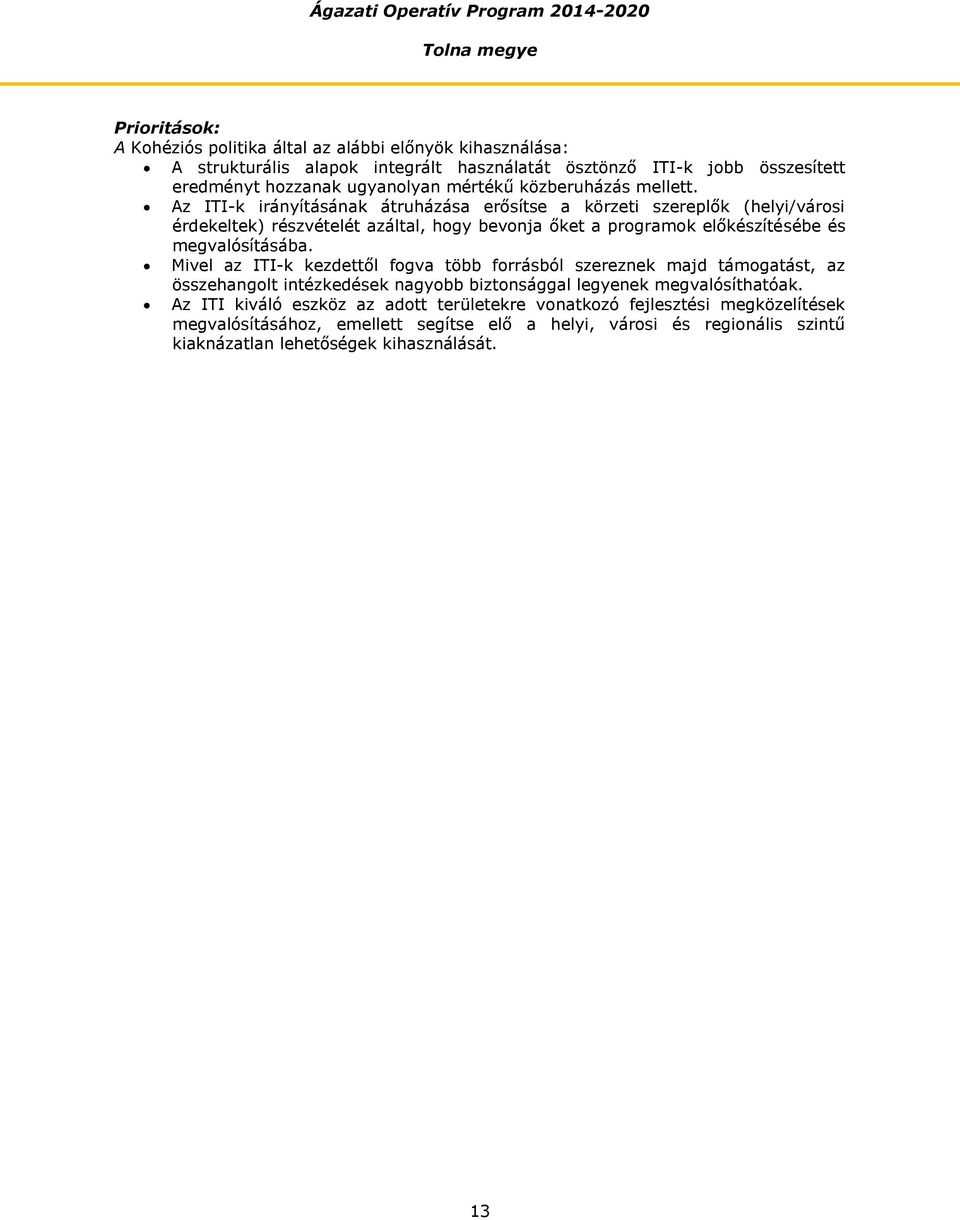 Az ITI-k irányításának átruházása erősítse a körzeti szereplők (helyi/városi érdekeltek) részvételét azáltal, hogy bevonja őket a programok előkészítésébe és megvalósításába.