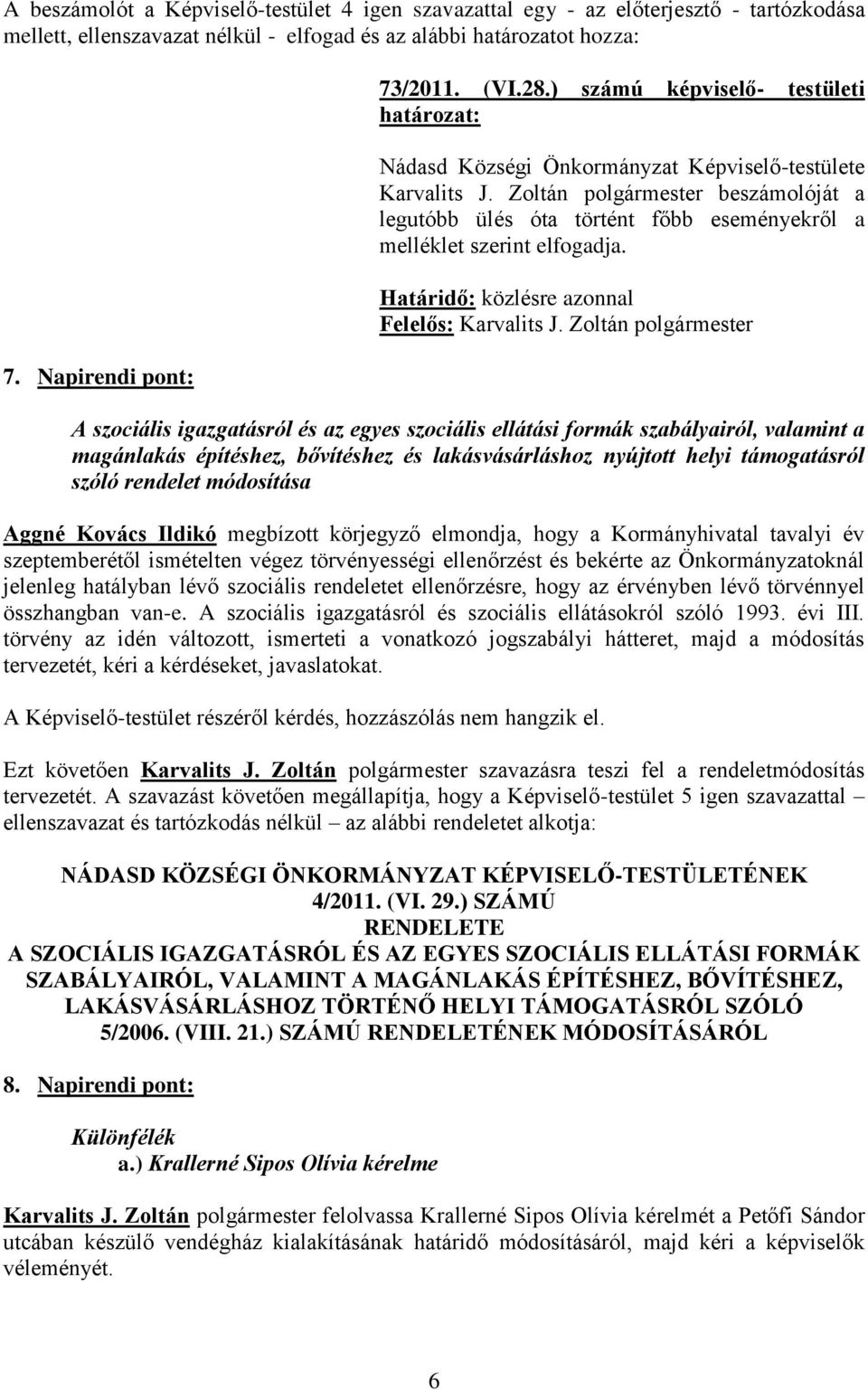 A szociális igazgatásról és az egyes szociális ellátási formák szabályairól, valamint a magánlakás építéshez, bővítéshez és lakásvásárláshoz nyújtott helyi támogatásról szóló rendelet módosítása