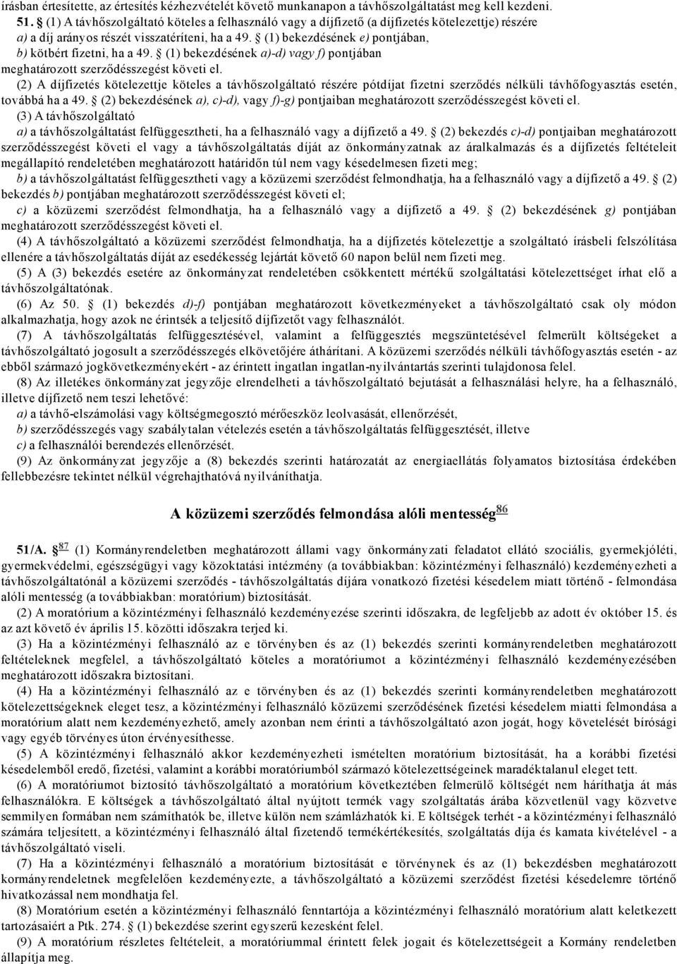 (1) bekezdésének e) pontjában, b) kötbért fizetni, ha a 49. (1) bekezdésének a) d) vagy f) pontjában meghatározott szerződésszegést követi el.