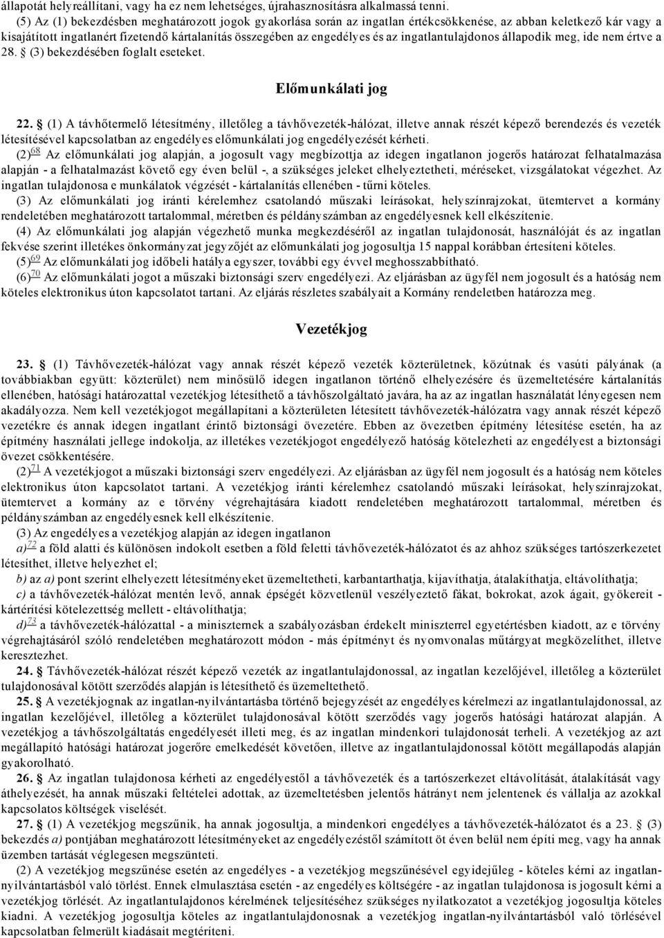 ingatlantulajdonos állapodik meg, ide nem értve a 28. bekezdésében foglalt eseteket. Előmunkálati jog 22.