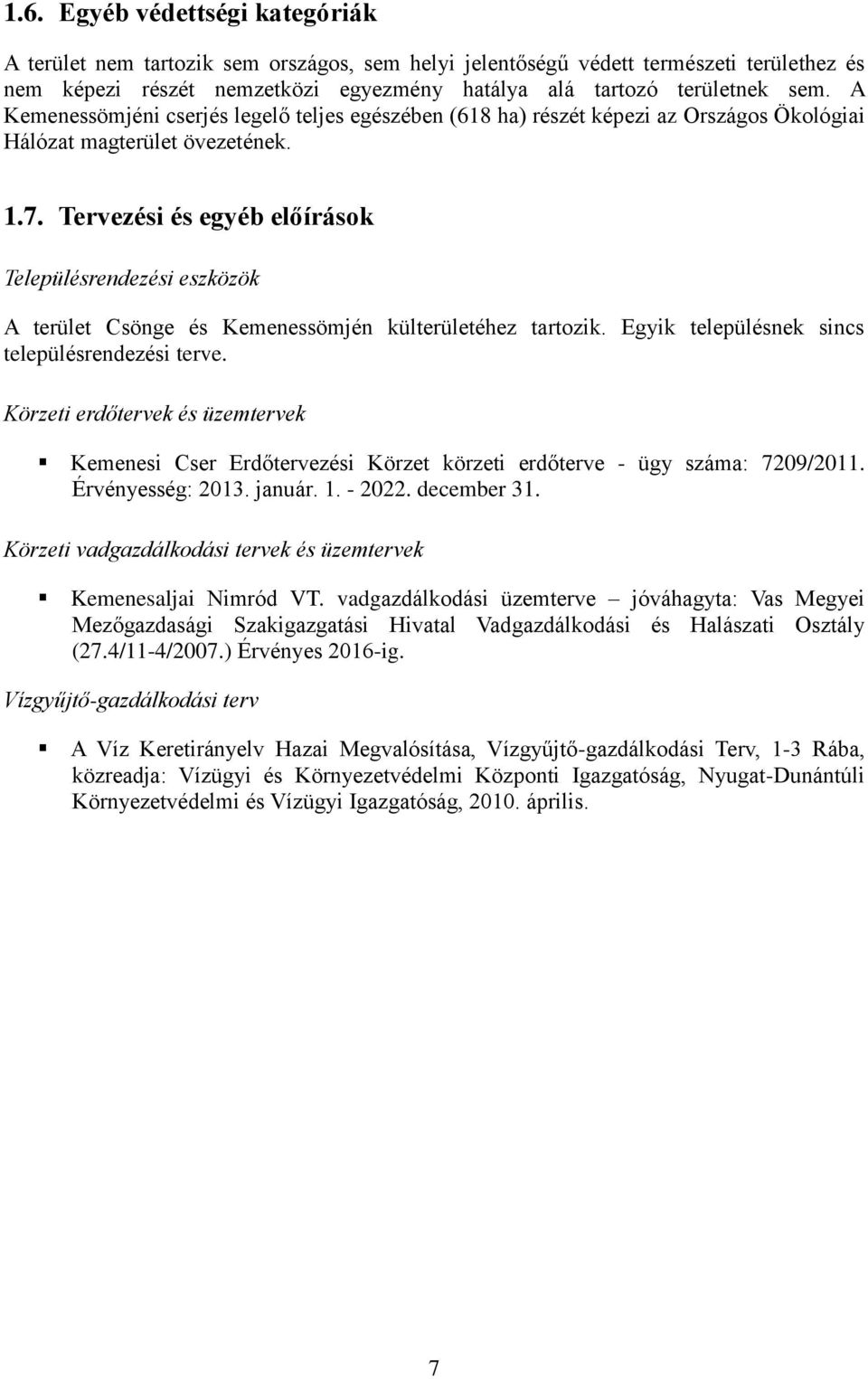 Tervezési és egyéb előírások Településrendezési eszközök A terület Csönge és Kemenessömjén külterületéhez tartozik. Egyik településnek sincs településrendezési terve.