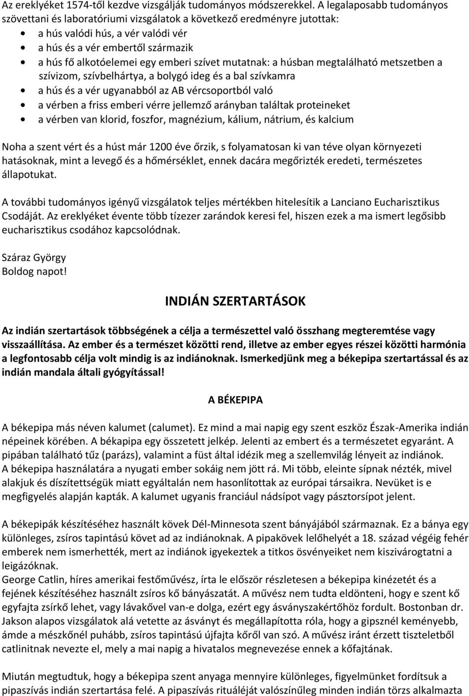 emberi szívet mutatnak: a húsban megtalálható metszetben a szívizom, szívbelhártya, a bolygó ideg és a bal szívkamra a hús és a vér ugyanabból az AB vércsoportból való a vérben a friss emberi vérre