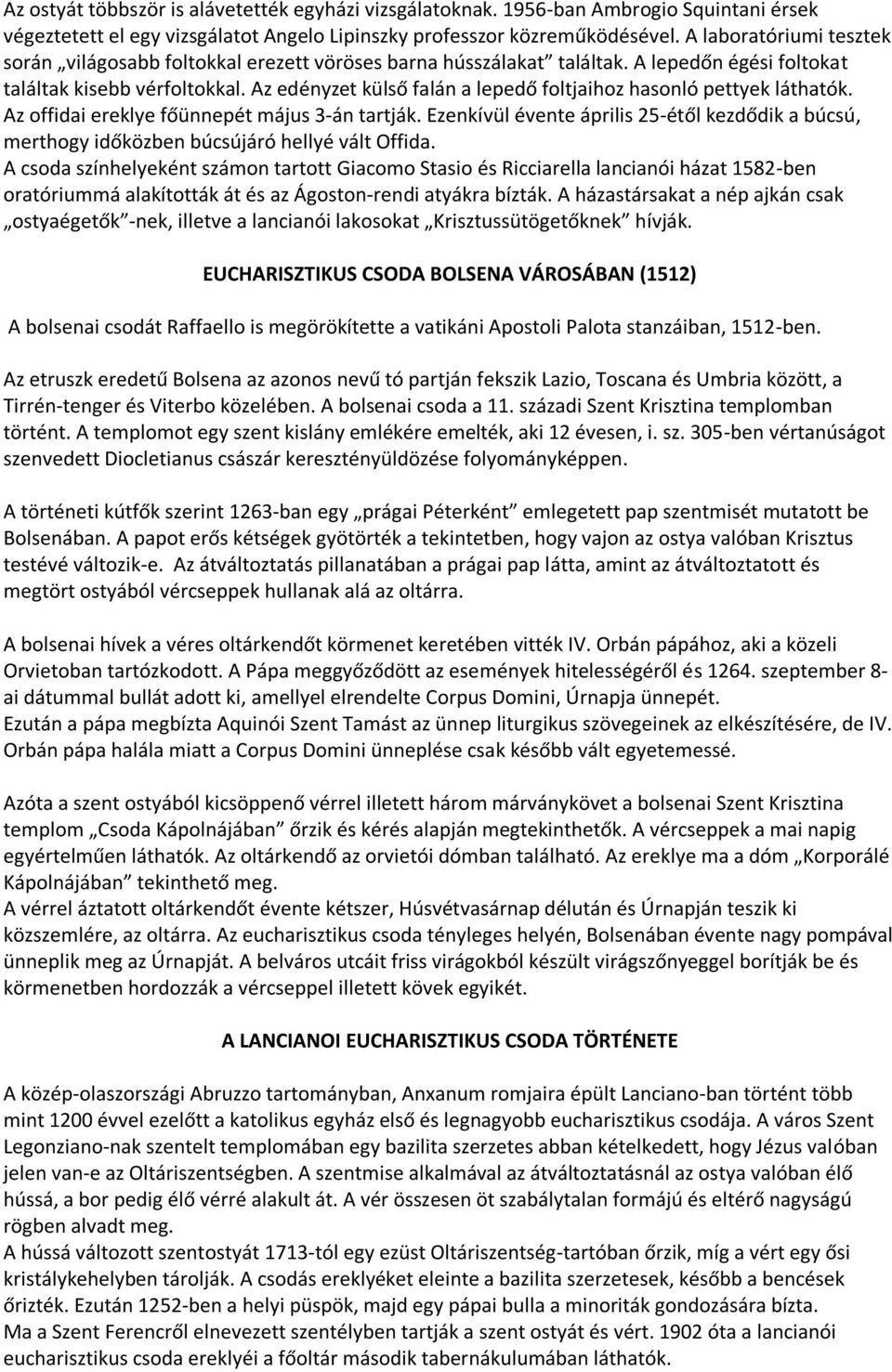 Az edényzet külső falán a lepedő foltjaihoz hasonló pettyek láthatók. Az offidai ereklye főünnepét május 3-án tartják.