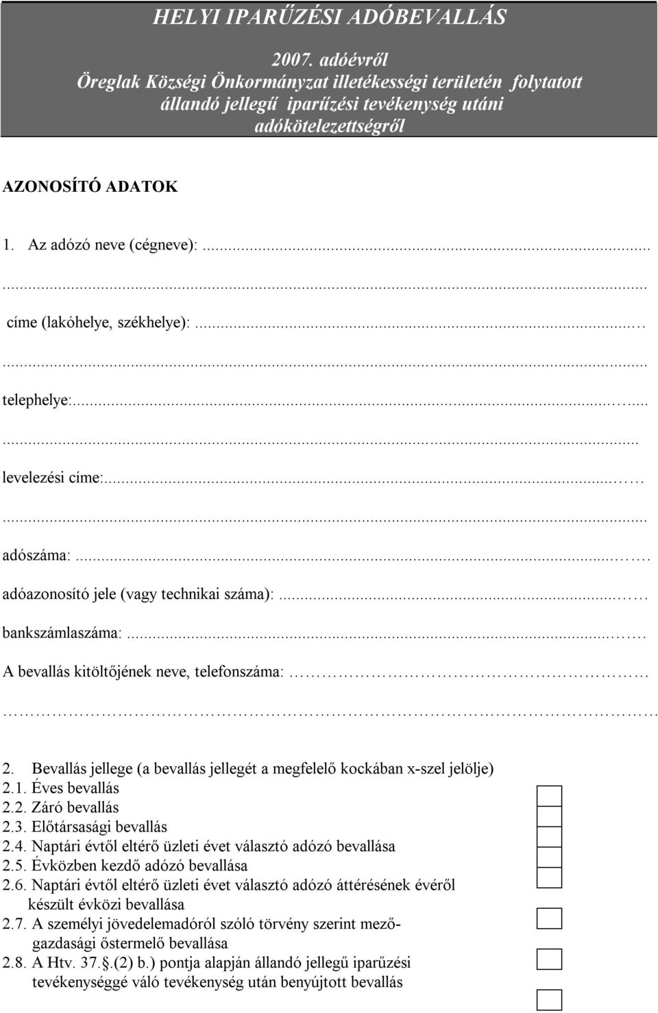 ... A bevallás kitöltőjének neve, telefonszáma: 2. Bevallás jellege (a bevallás jellegét a megfelelő kockában x-szel jelölje) 2.1. Éves bevallás 2.2. Záró bevallás 2.3. Előtársasági bevallás 2.4.